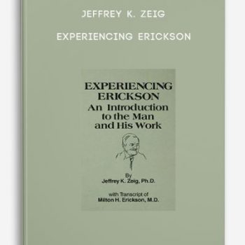 Jeffrey K. Zeig – Experiencing Erickson