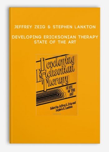 Jeffrey Zeig & Stephen Lankton – Developing Ericksonian Therapy: State of the Art