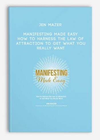 Jen Mazer – Manifesting Made Easy: How to Harness the Law of Attraction to Get What You Really Want
