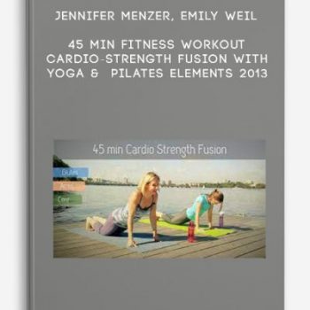 Jennifer Menzer, Emily Weil – 45 min Fitness Workout – Cardio-Strength Fusion with Yoga & Pilates Elements 2013
