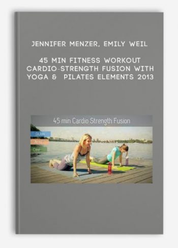 Jennifer Menzer, Emily Weil – 45 min Fitness Workout – Cardio-Strength Fusion with Yoga & Pilates Elements 2013