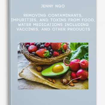 Jenny Ngo – Removing Contaminants, Impurities, and Toxins from Food, Water, Medications including vaccines, and Other Products