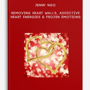 Jenny Ngo – Removing Heart Walls, Addictive Heart Energies & Frozen Emotions