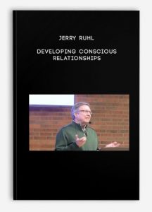 Jerry Ruhl – Developing Conscious Relationships