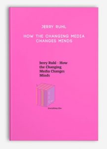 Jerry Ruhl – How the Changing Media Changes Minds