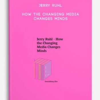 Jerry Ruhl – How the Changing Media Changes Minds