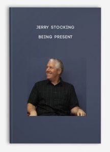 Jerry Stocking – Being Present