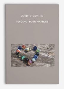 Jerry Stocking – Finding Your Marbles