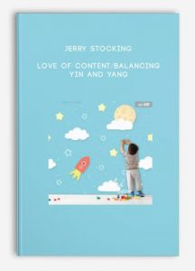 Jerry Stocking – Love of Content/Balancing Yin and Yang
