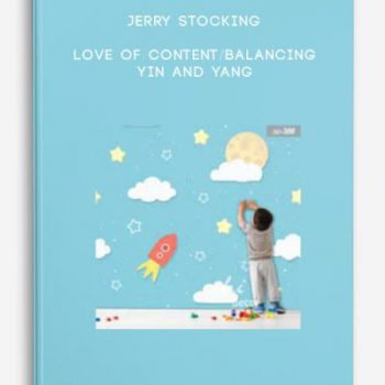 Jerry Stocking – Love of Content/Balancing Yin and Yang