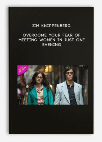 Jim Knippenberg – Overcome Your Fear Of Meeting Women In Just One Evening