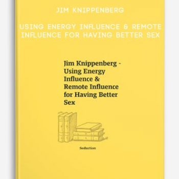 Jim Knippenberg – Using Energy Influence & Remote Influence for Having Better Sex