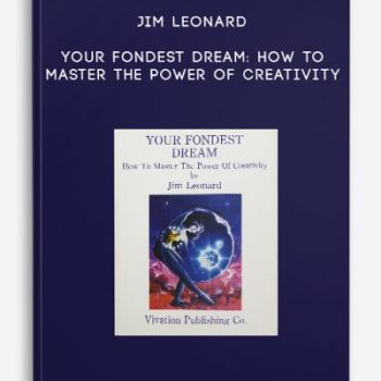 Jim Leonard – Your Fondest Dream: How to Master the Power of Creativity