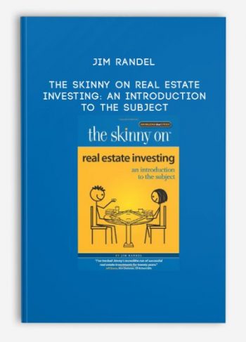 Jim Randel – The Skinny on Real Estate Investing: An Introduction to the Subject