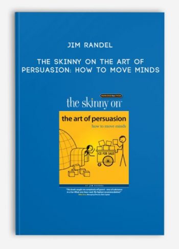 Jim Randel – The Skinny on The Art of Persuasion: How to Move Minds