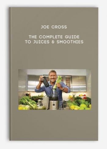 Joe Cross – The Complete Guide To Juices & Smoothies