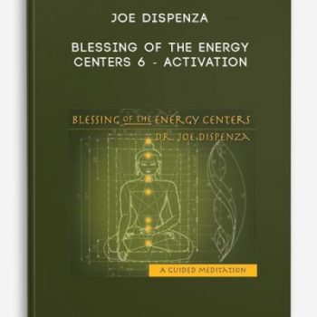 Joe Dispenza – Blessing of the Energy Centers 6 – Activation