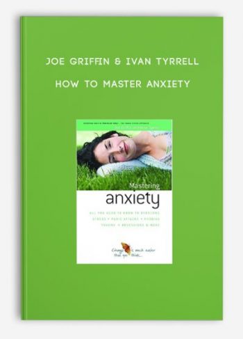 Joe Griffin & Ivan Tyrrell – How to Master Anxiety