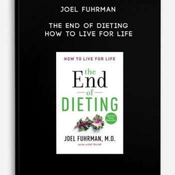 Joel Fuhrman – The End of Dieting – How to Live for Life