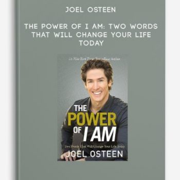 Joel Osteen – The Power of I Am: Two Words That Will Change Your Life Today