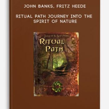 John Banks, Fritz Heede – Ritual Path – Journey into the Spirit of Nature