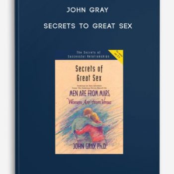 John Gray – Secrets to Great Sex