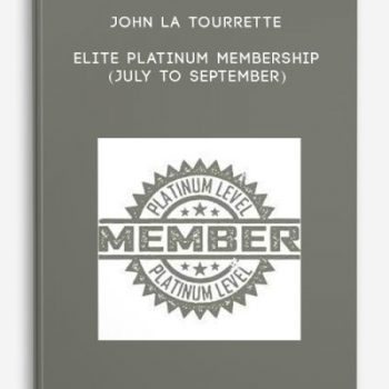 John La Tourrette – Elite Platinum Membership (July to September)