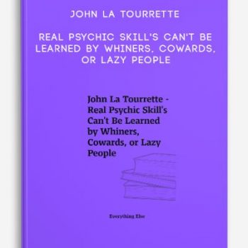 John La Tourrette – Real Psychic Skill’s Can’t Be Learned by Whiners, Cowards, or Lazy People