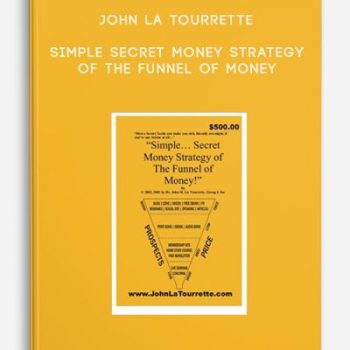 John La Tourrette – Simple Secret Money Strategy of The Funnel of Money