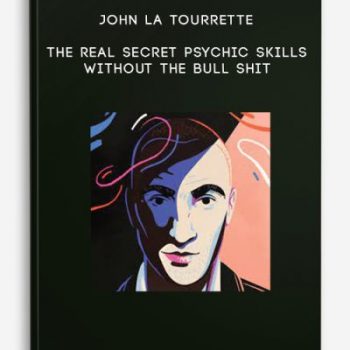 John La Tourrette – The Real Secret Psychic Skills Without the Bull Shit