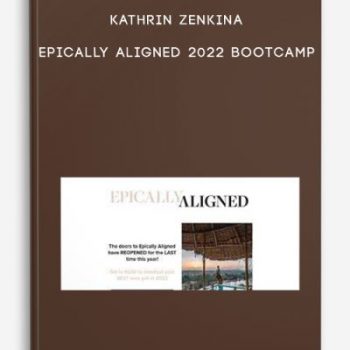 Kathrin Zenkina – Epically Aligned 2022 Bootcamp