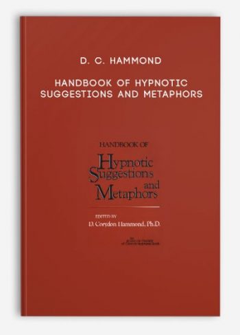 D. C. Hammond – Handbook of Hypnotic Suggestions and Metaphors