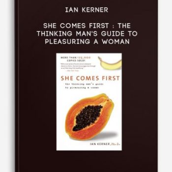 Ian Kerner – She Comes First : The Thinking Man’s Guide to Pleasuring a Woman