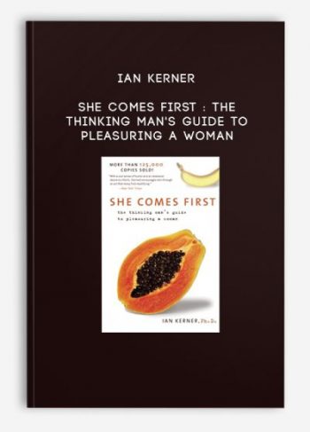 Ian Kerner – She Comes First : The Thinking Man’s Guide to Pleasuring a Woman