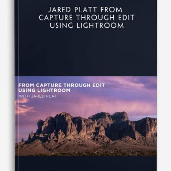 Jared Platt From Capture Through Edit Using Lightroom