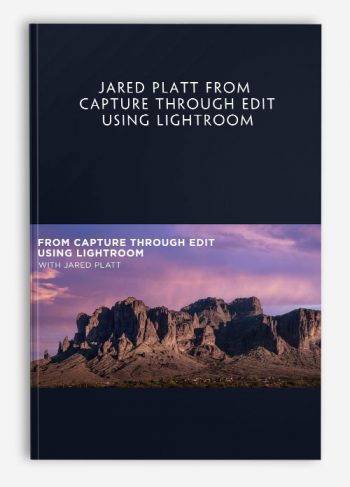 Jared Platt From Capture Through Edit Using Lightroom