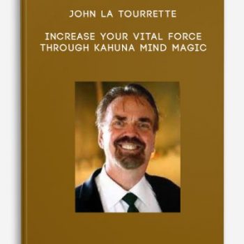 John La Tourrette – Increase Your Vital Force Through Kahuna Mind Magic