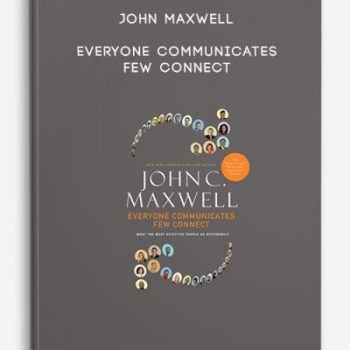 John Maxwell – Everyone Communicates Few Connect