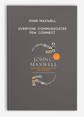 John Maxwell – Everyone Communicates Few Connect