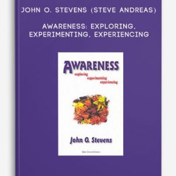 John O. Stevens (Steve Andreas) – Awareness: Exploring, Experimenting, Experiencing