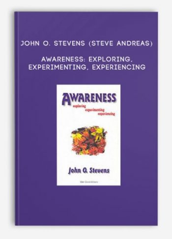 John O. Stevens (Steve Andreas) – Awareness: Exploring, Experimenting, Experiencing