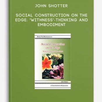 John Shotter – Social Construction on the Edge: ‘Withness’-Thinking and Embodiment