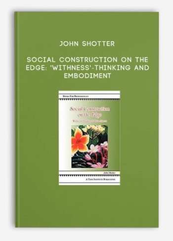 John Shotter – Social Construction on the Edge: ‘Withness’-Thinking and Embodiment