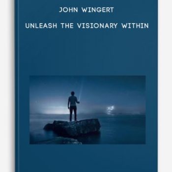 John Wingert – Unleash The Visionary Within