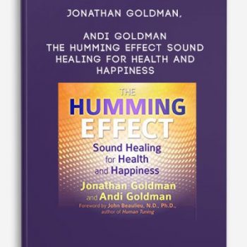 Jonathan Goldman, Andi Goldman – The Humming Effect – Sound Healing for Health and Happiness