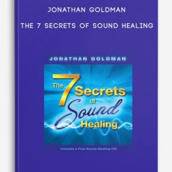 Jonathan Goldman – The 7 Secrets of Sound Healing