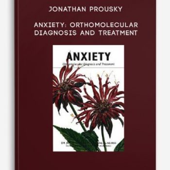 Jonathan Prousky – Anxiety: Orthomolecular Diagnosis and Treatment