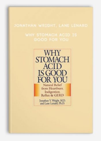 Jonathan Wright, Lane Lenard – Why Stomach Acid Is Good for You