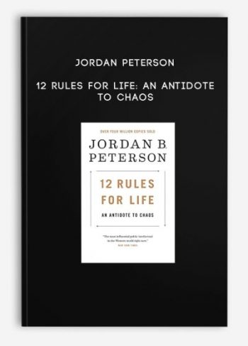 Jordan Peterson – 12 Rules for Life: An Antidote to Chaos