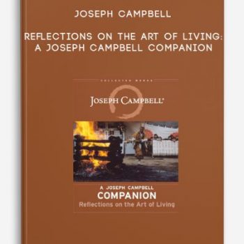 Joseph Campbell – Reflections on the Art of Living: A Joseph Campbell Companion